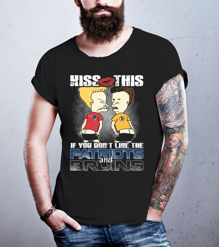 Kiss This If You Don't Like The Patriots And Bruins T-Shirt