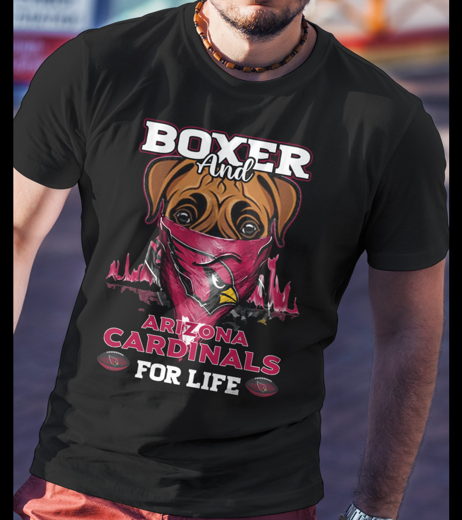 Boxer And Arizona Cardinals For Life T-Shirt