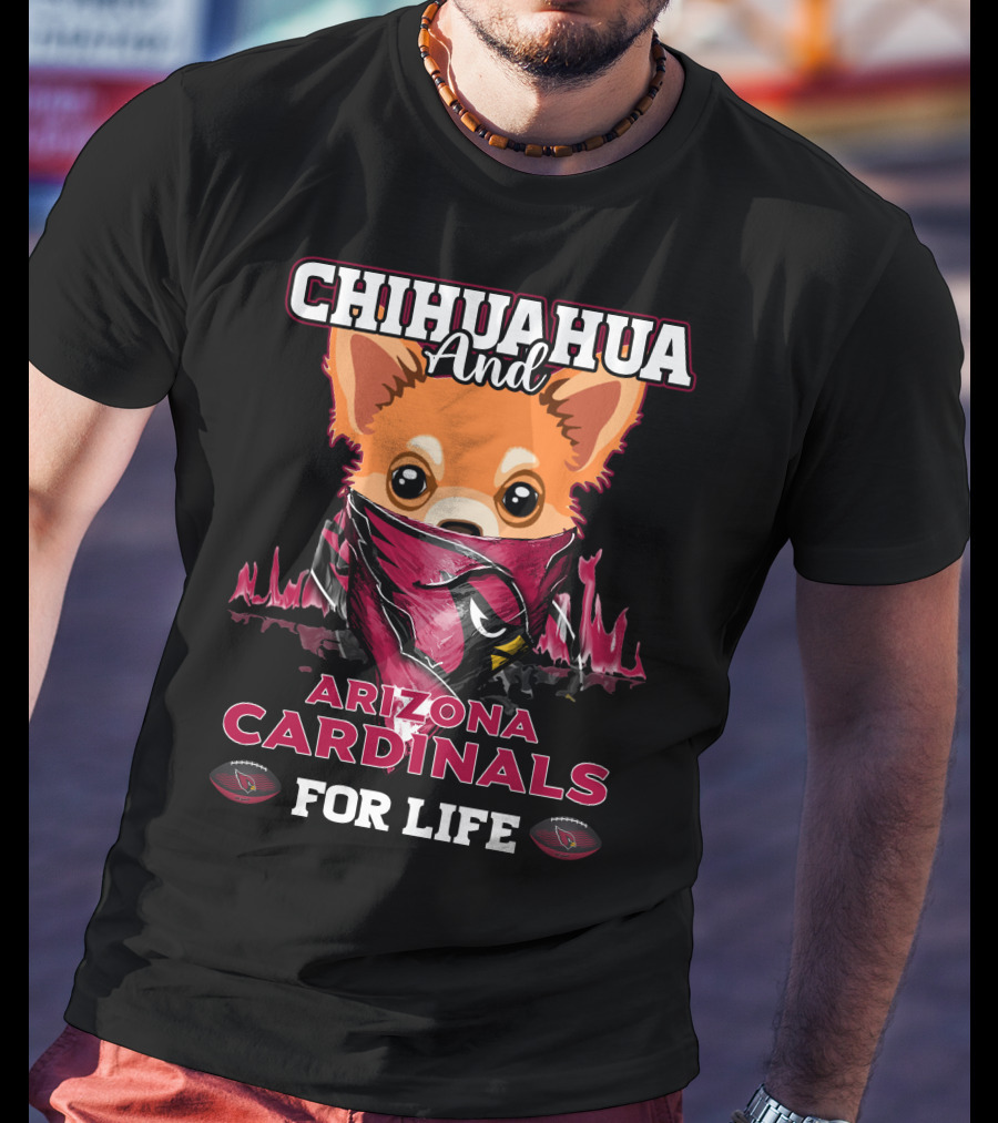 Chihuahua And Arizona Cardinals For Life T-Shirt