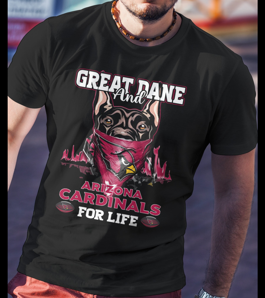 Great Dane And Arizona Cardinals For Life T-Shirt