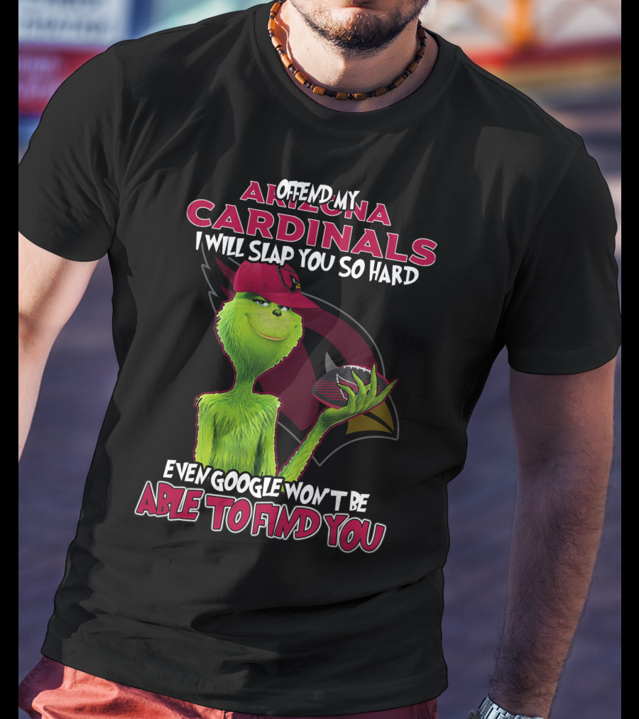 Offend My Arizona Cardinals Grinch Even Google Won't Be Able To Find You T-Shirt