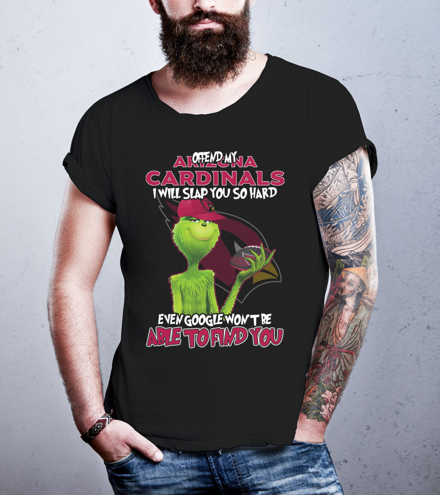 Offend My Arizona Cardinals Grinch Even Google Won't Be Able To Find You T-Shirt