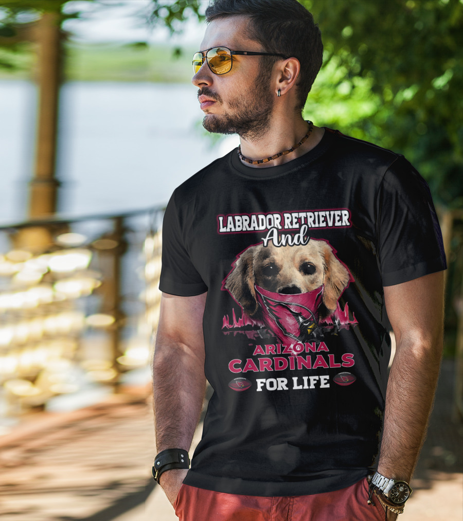 Labrador Retriever And Arizona Cardinals For Life T-Shirt