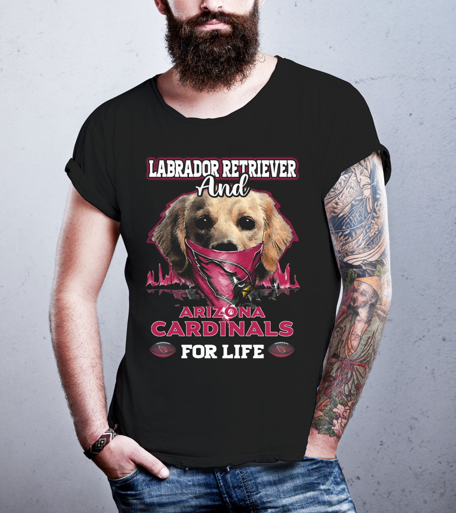 Labrador Retriever And Arizona Cardinals For Life T-Shirt