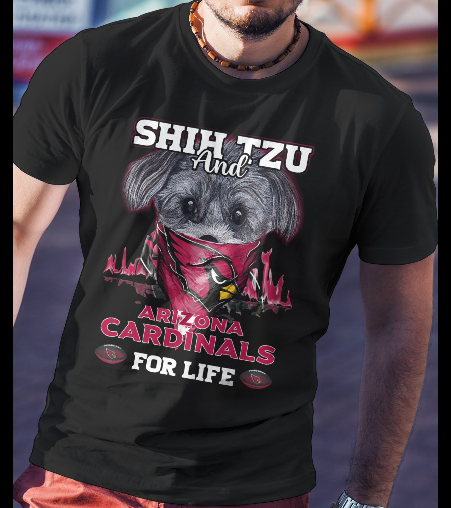 Shih Tzu And Arizona Cardinals For Life T-Shirt