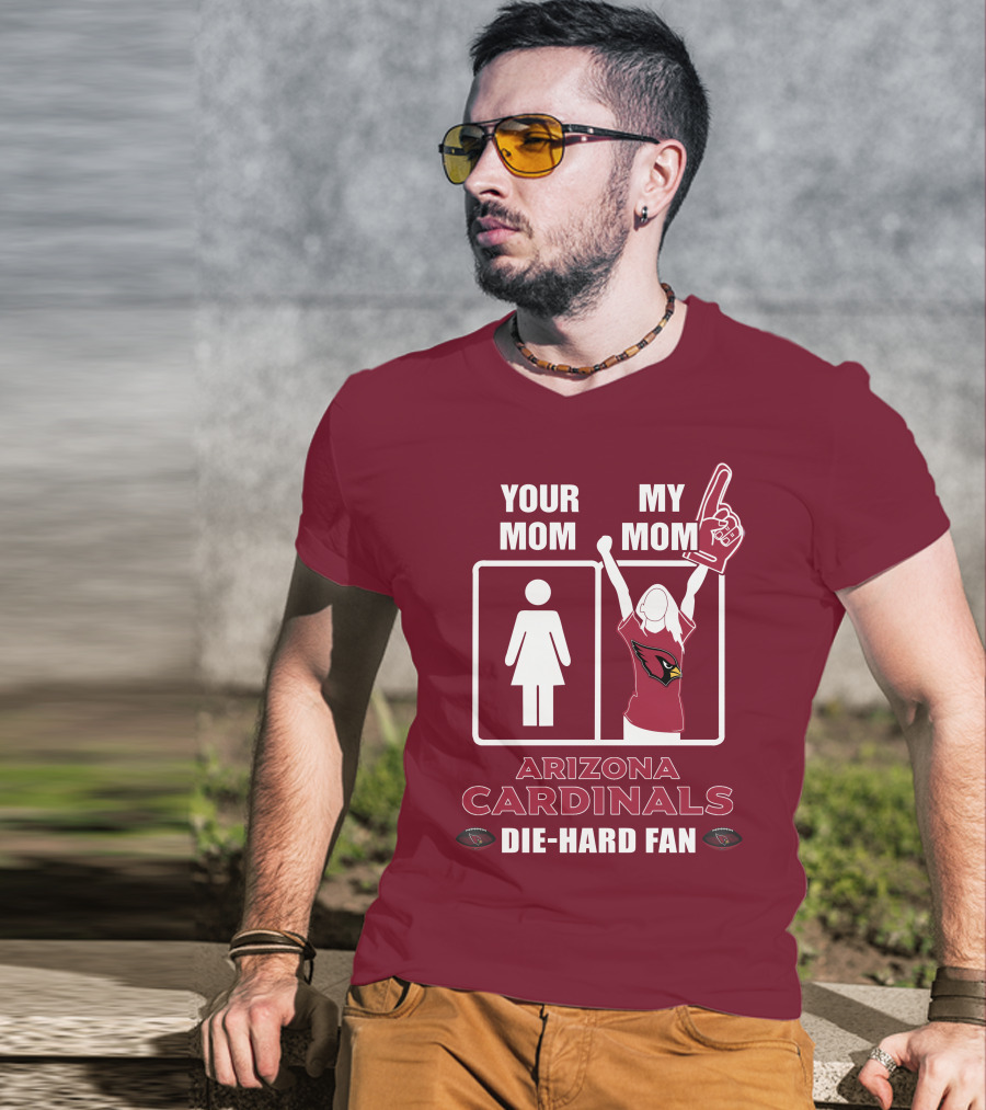 Your Mom My Mom Arizona Cardinals Die-Hard Fan T-Shirt