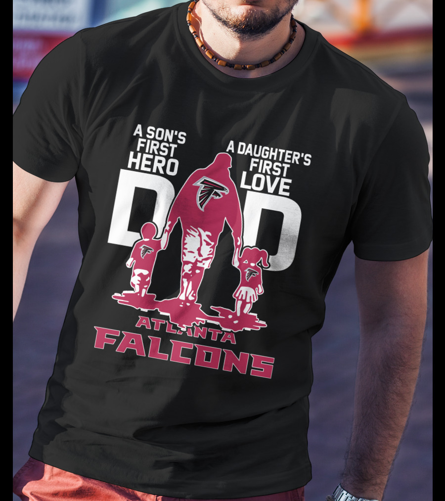 A Son's First Hero A Daughter's First Love Dad Atlanta Falcons T-Shirt