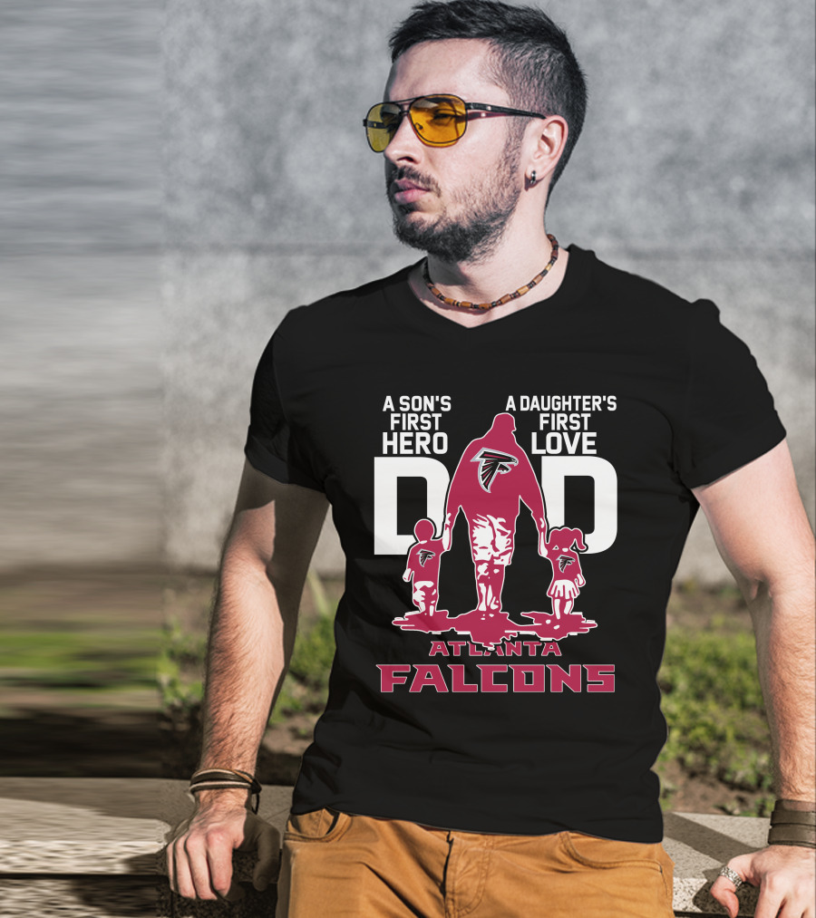 A Son's First Hero A Daughter's First Love Dad Atlanta Falcons T-Shirt