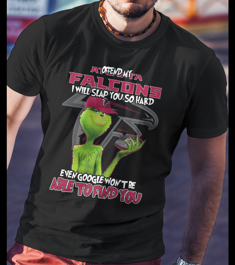 Atlanta Falcons Grinch Offend My Team Slap You So Hard Google Can't Find You T-Shirt