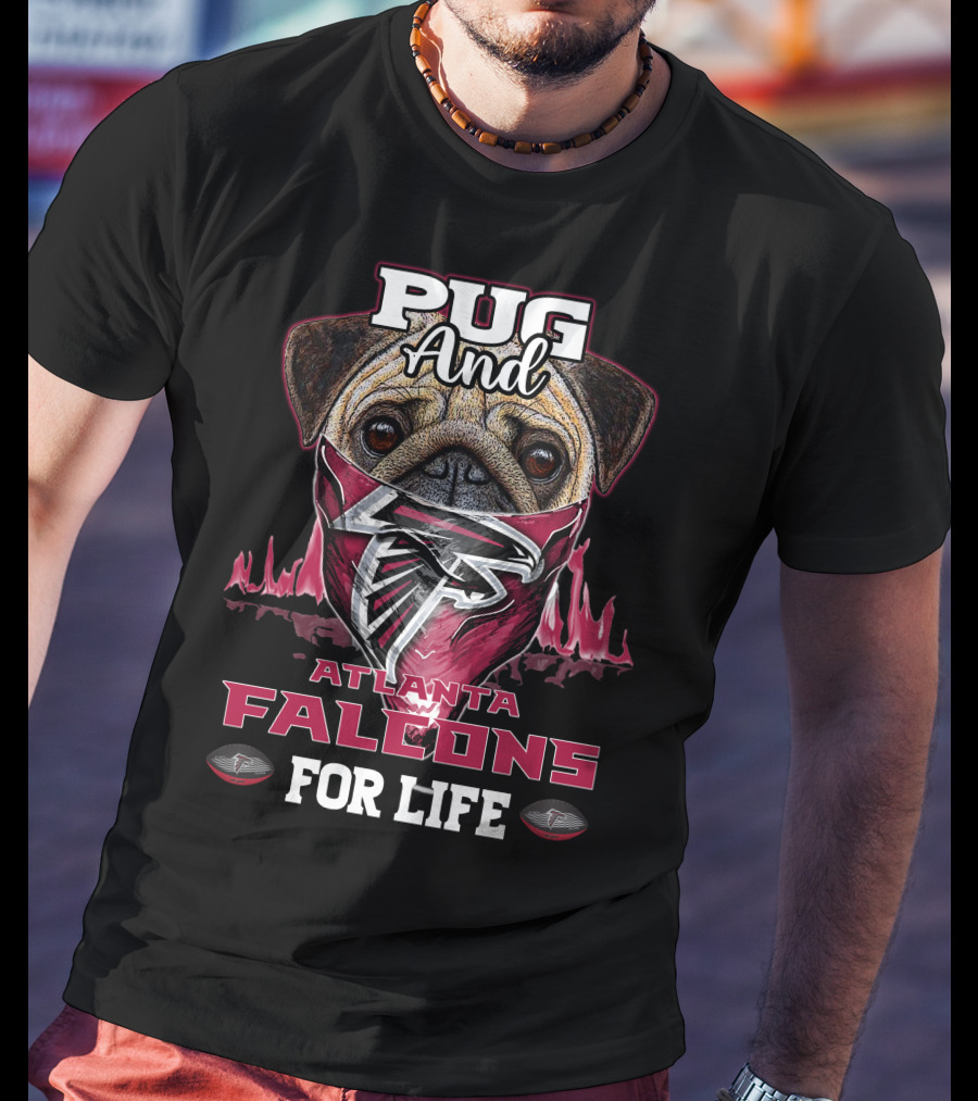 Pug And Atlanta Falcons For Life T-Shirt