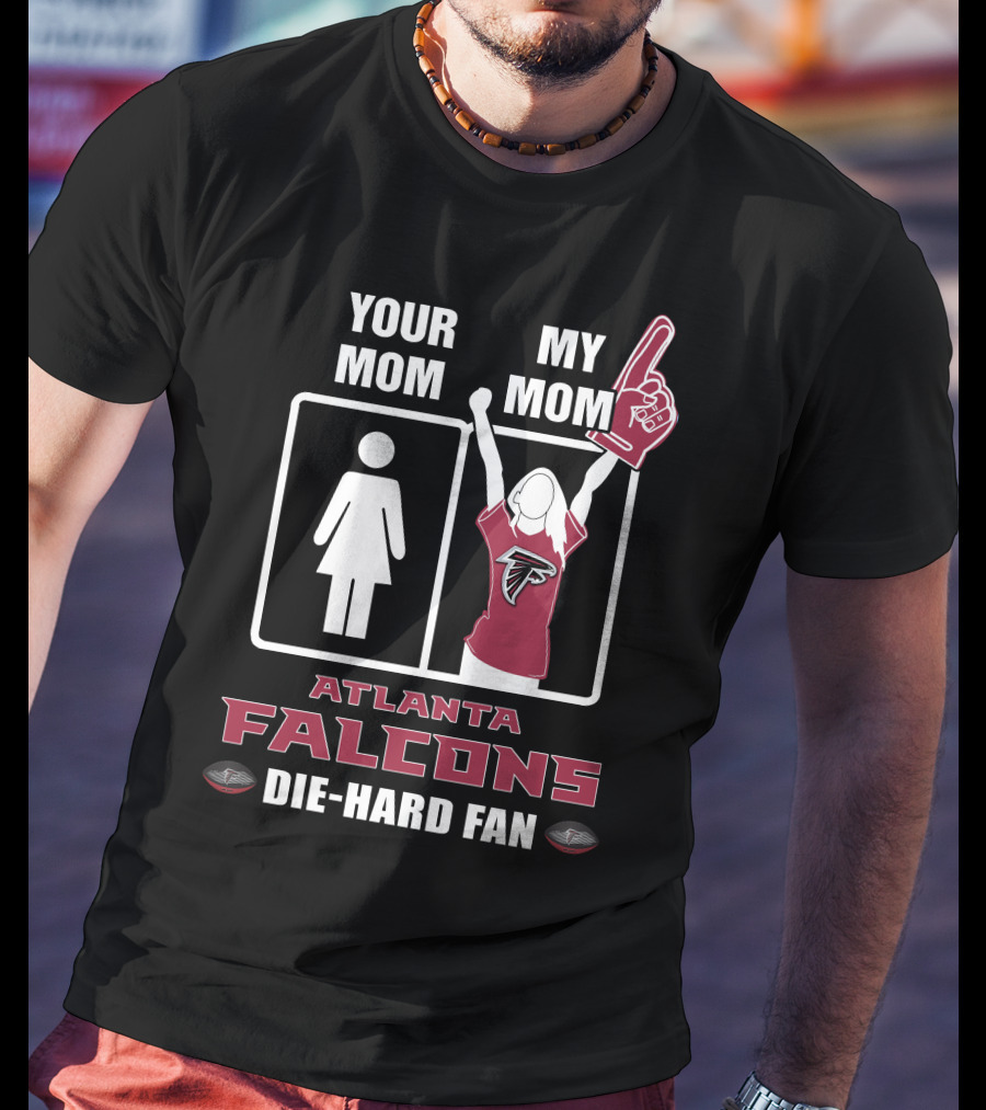 Your Mom My Mom Atlanta Falcons Die-Hard Fan T-Shirt