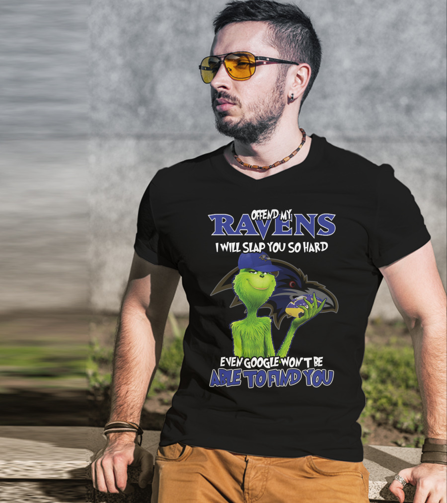 Offend My Ravens I Will Slap You So Hard Even Google Won't Be Able To Find You Grinch Ravens T-Shirt