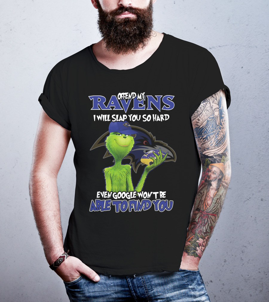 Offend My Ravens I Will Slap You So Hard Even Google Won't Be Able To Find You Grinch Ravens T-Shirt