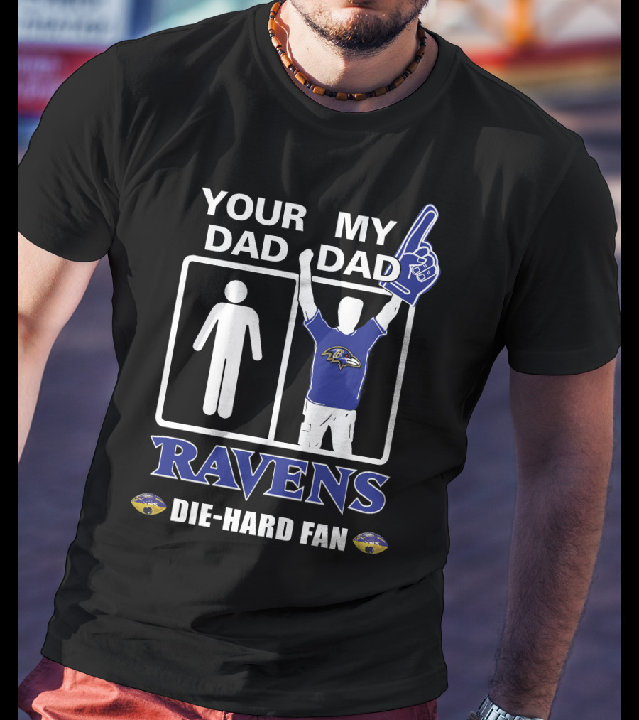 Your Dad My Dad Ravens Die-Hard Fan T-Shirt