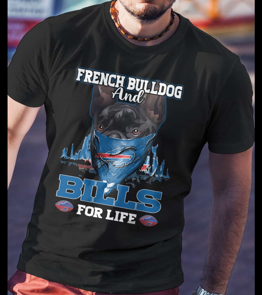 French Bulldog And Bills For Life T-Shirt