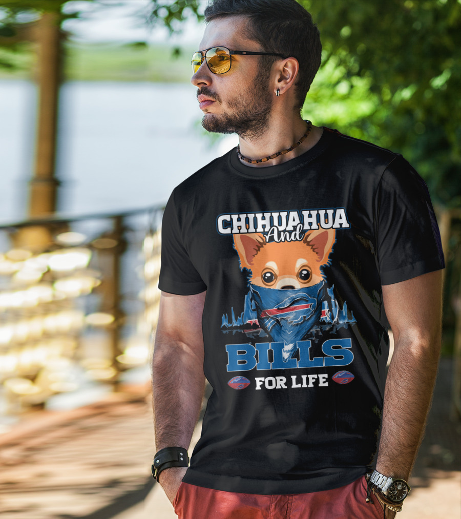 Chihuahua And Bills For Life T-Shirt