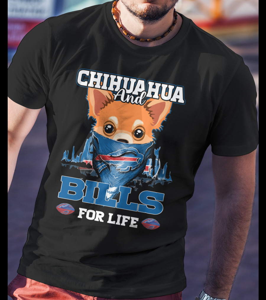 Chihuahua And Bills For Life T-Shirt
