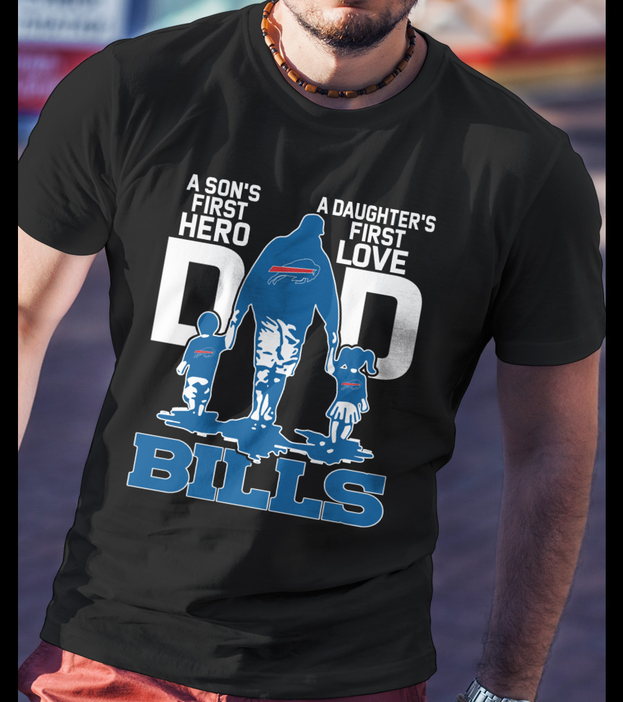 A Son's First Hero Dad A Daughter's First Love Bills Buffalo T-Shirt