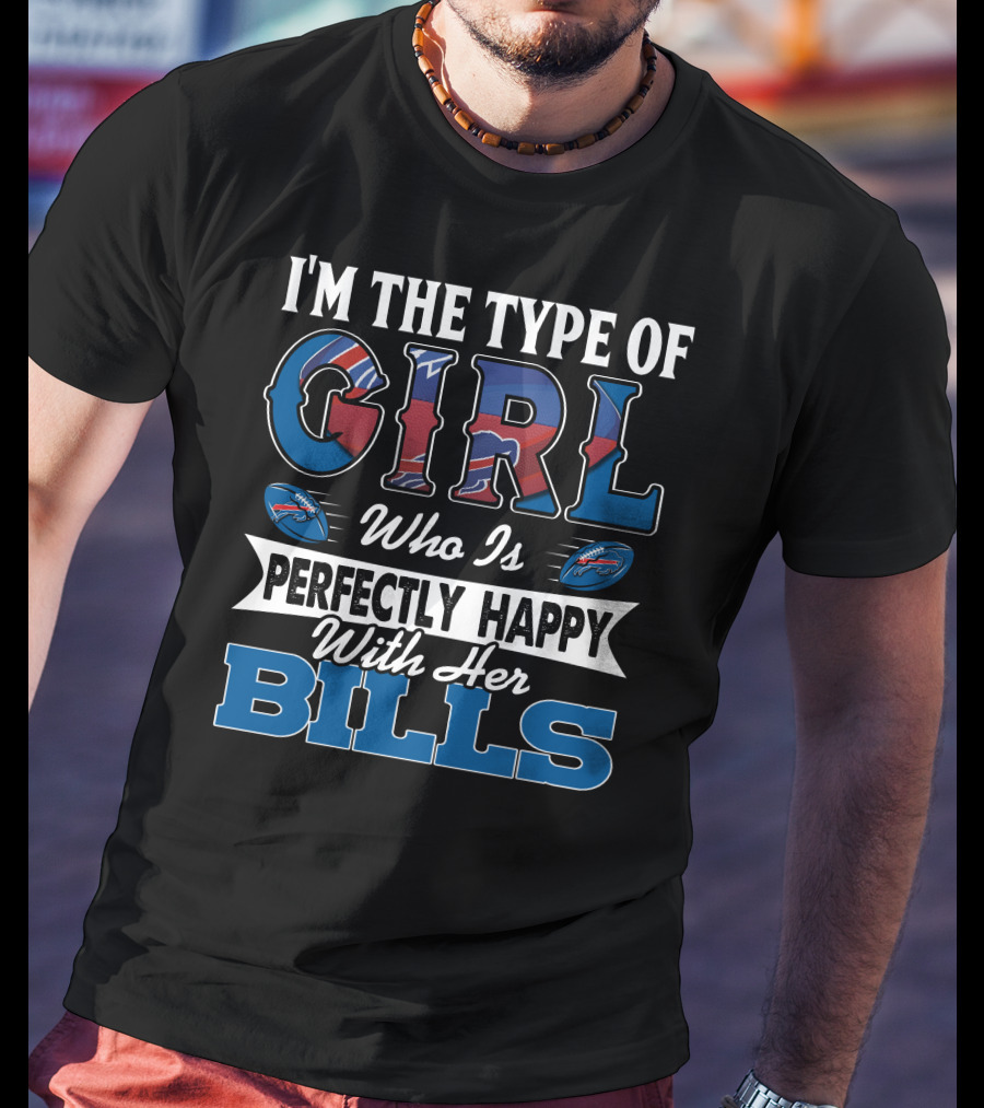 I'm The Type Of Girl Who Is Perfectly Happy With Her Bills T-Shirt