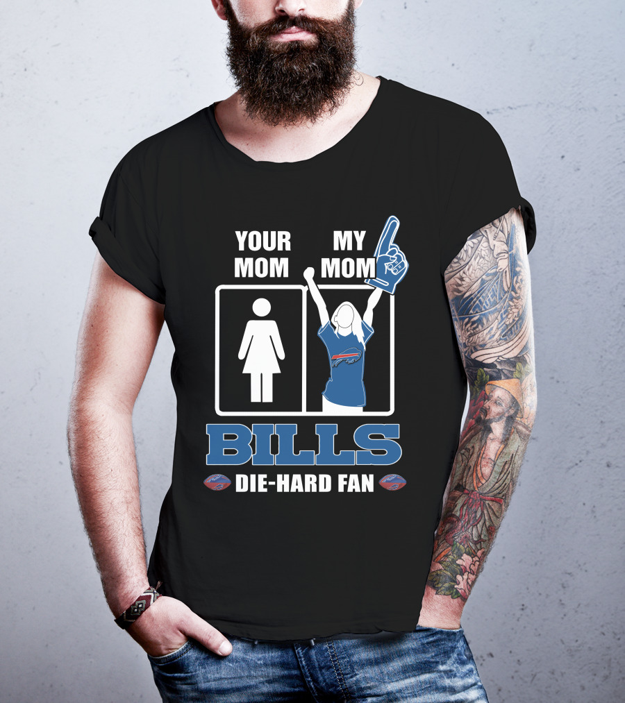 Your Mom My Mom Bills Die-Hard Fan T-Shirt