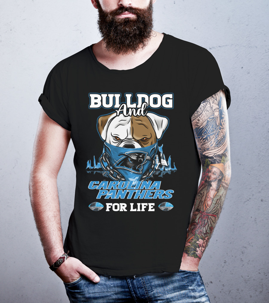 Bulldog And Carolina Panthers For Life T-Shirt