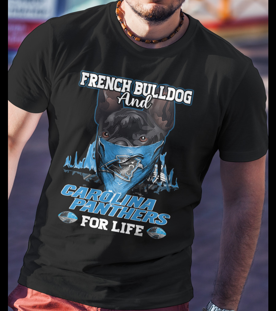 French Bulldog And Carolina Panthers For Life T-Shirt