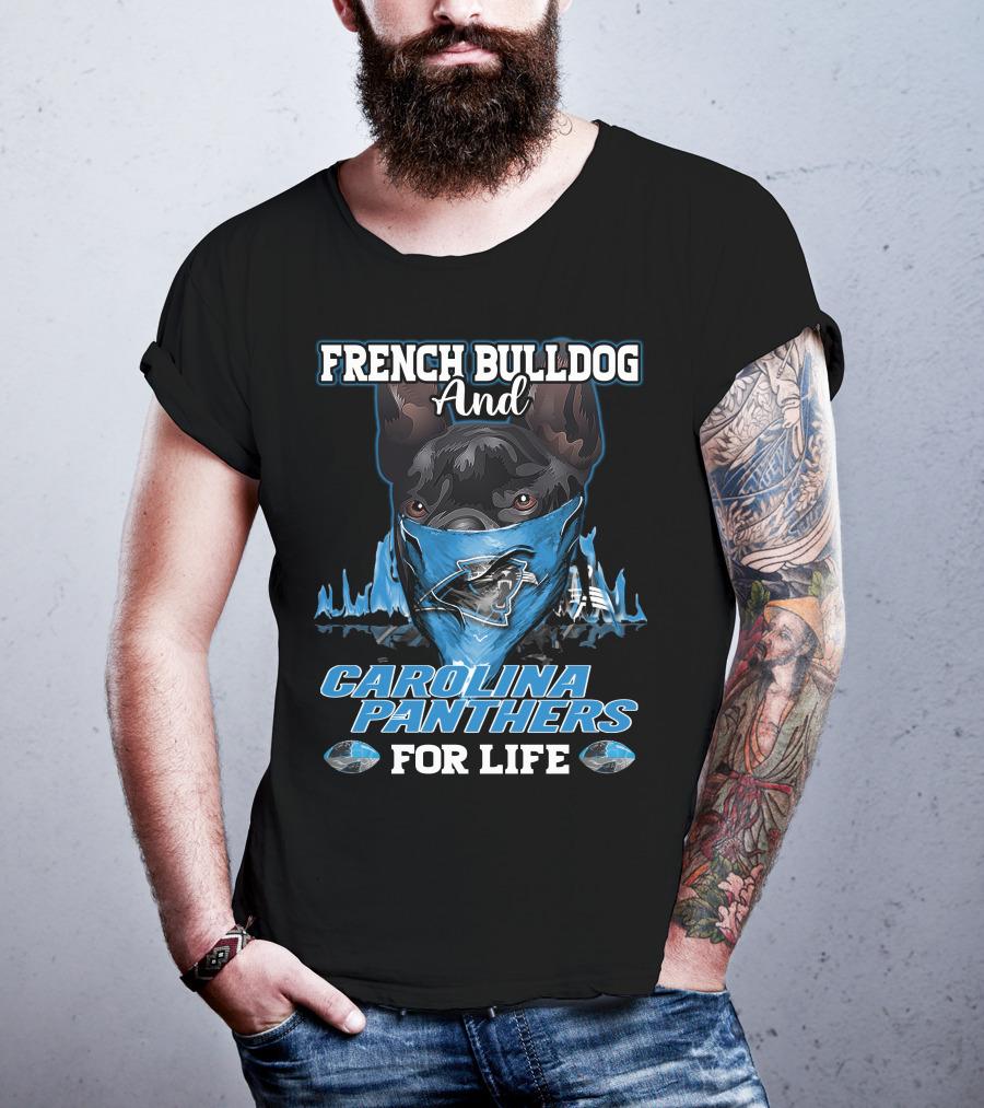 French Bulldog And Carolina Panthers For Life T-Shirt