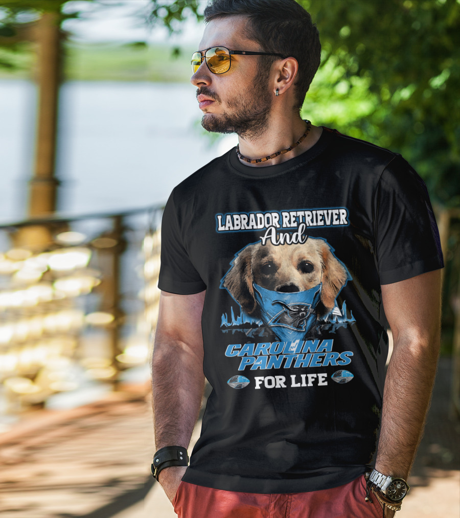 Labrador Retriever And Carolina Panthers For Life T-Shirt