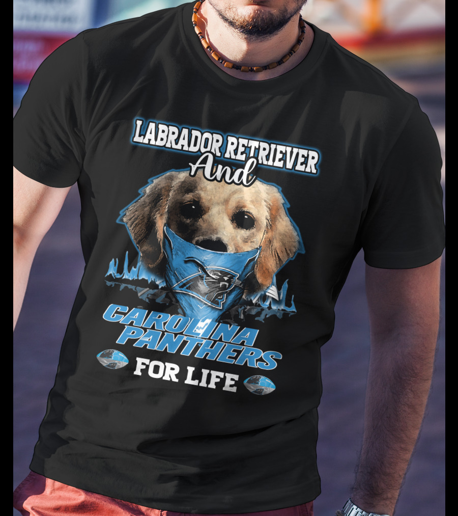 Labrador Retriever And Carolina Panthers For Life T-Shirt