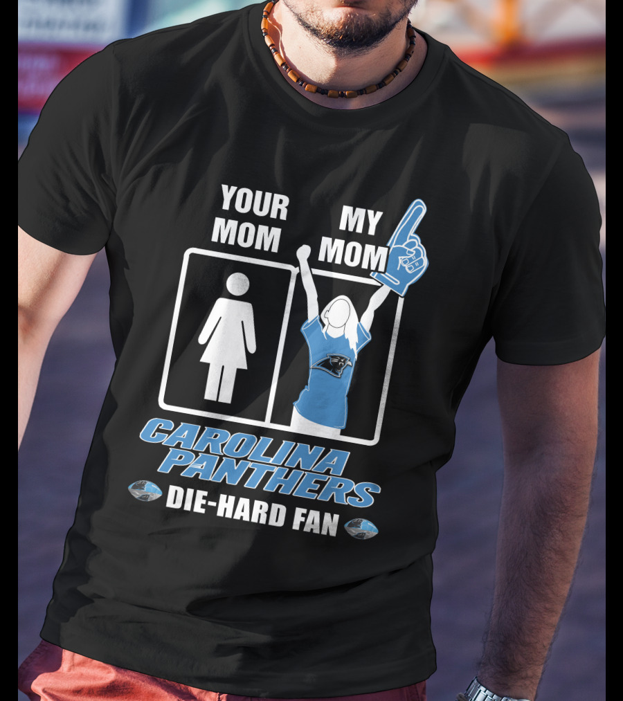 Your Mom My Mom Carolina Panthers Die-Hard Fan T-Shirt