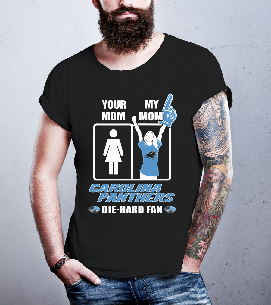 Your Mom My Mom Carolina Panthers Die-Hard Fan T-Shirt