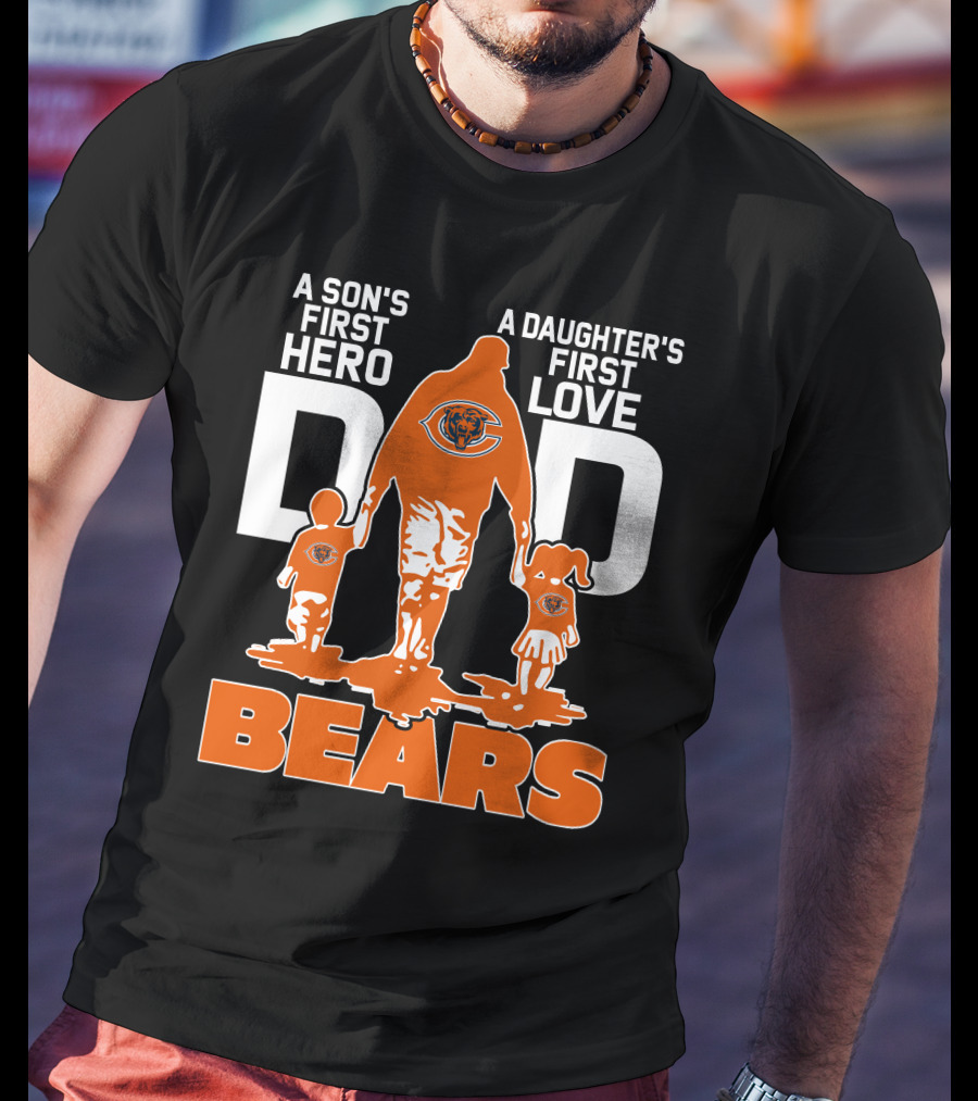 A Son's First Hero A Daughter's First Love Dad Chicago Bears T-Shirt