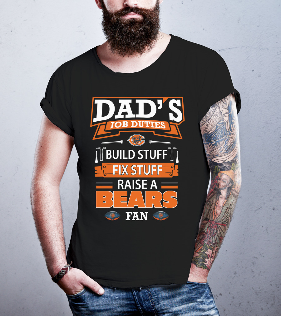 Dad's Job Duties Build Fix Raise A Bears Fan Chicago Bears T-Shirt