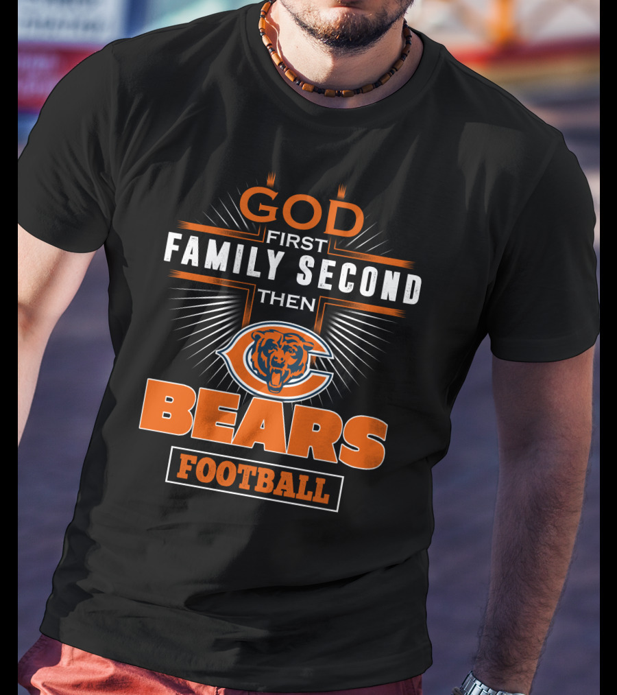 God First Family Second Then Chicago Bears Football T-Shirt