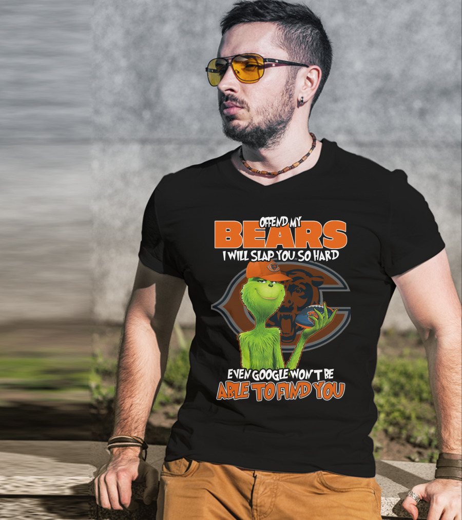 Offend My Bears I Will Slap You So Hard Even Google Won't Be Able To Find You Grinch Chicago Bears T-Shirt