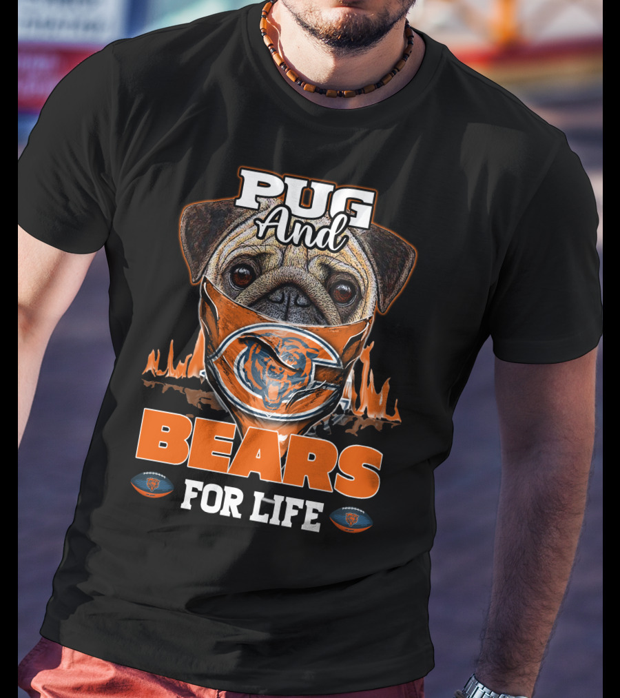 Pug And Bears For Life Chicago Bears T-Shirt