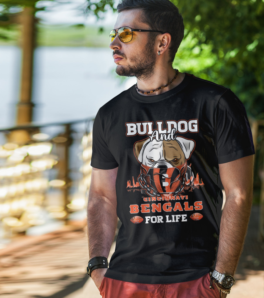 Bulldog And Cincinnati Bengals For Life T-Shirt