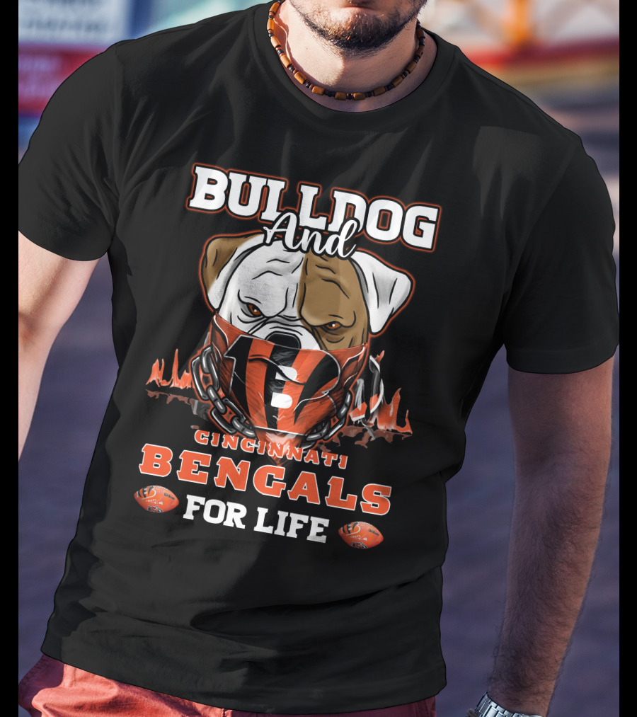 Bulldog And Cincinnati Bengals For Life T-Shirt