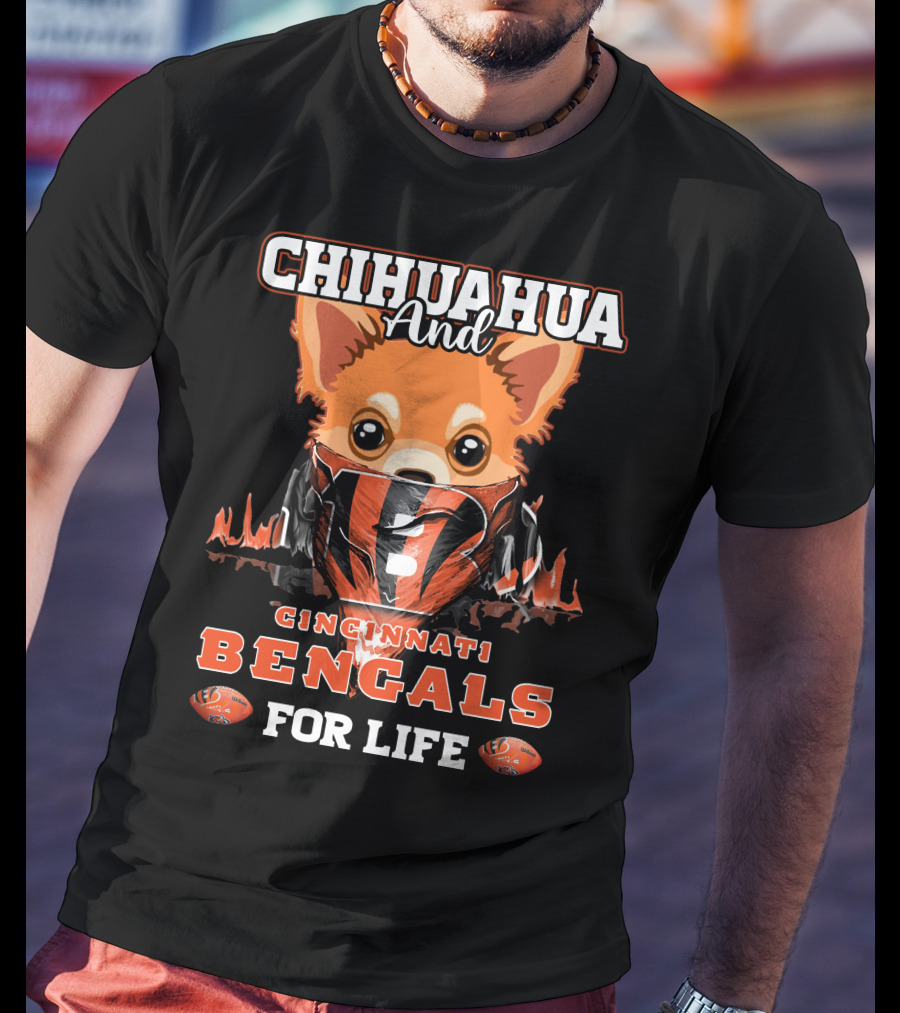 Chihuahua And Cincinnati Bengals For Life T-Shirt