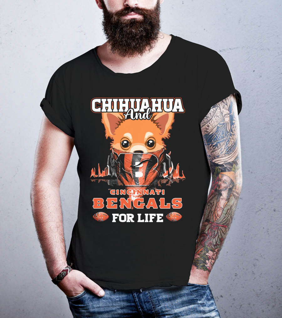 Chihuahua And Cincinnati Bengals For Life T-Shirt