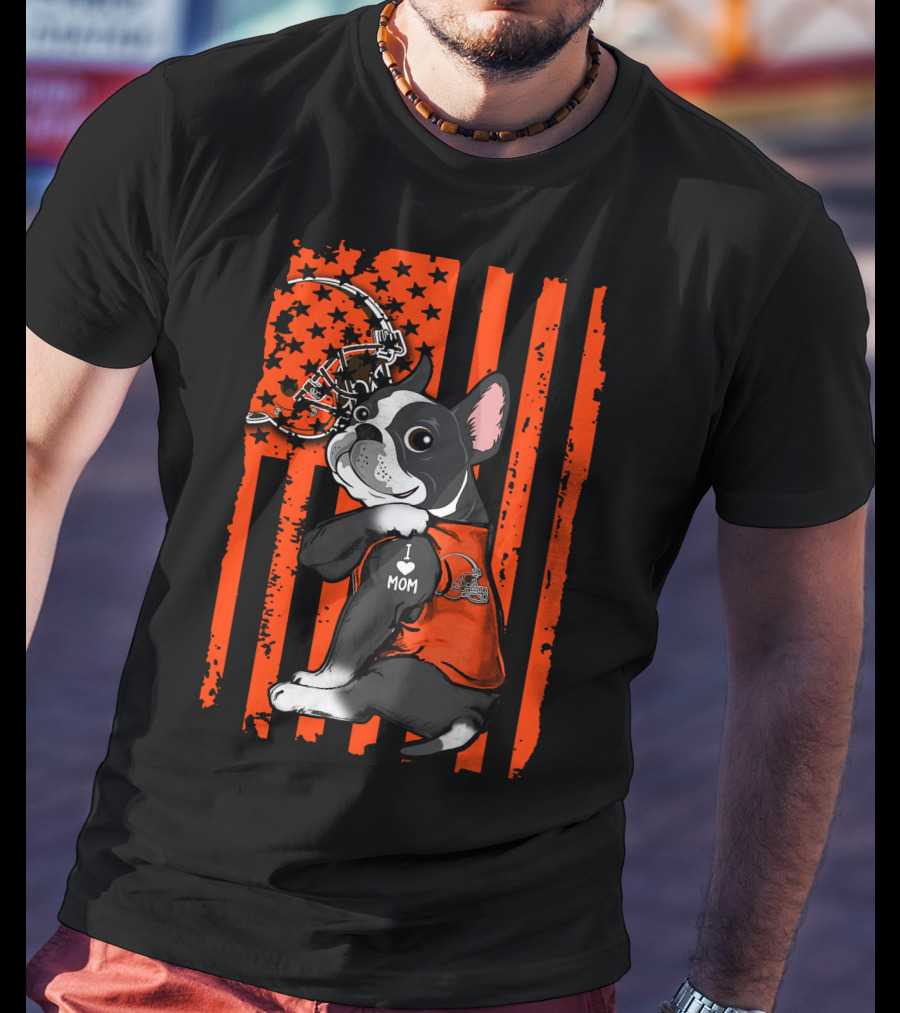 Boston Terrier I Love Mom Cleveland Browns Football Helmet T-Shirt
