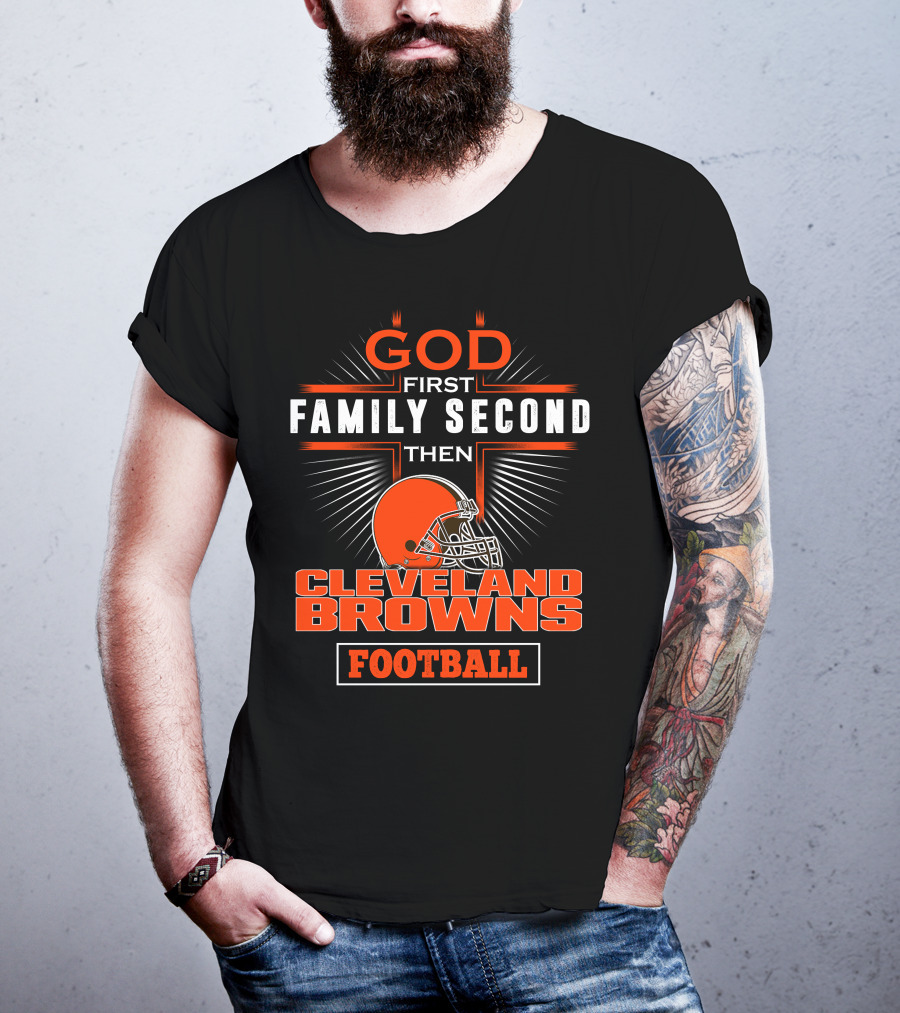 God First Family Second Then Cleveland Browns Football T-Shirt