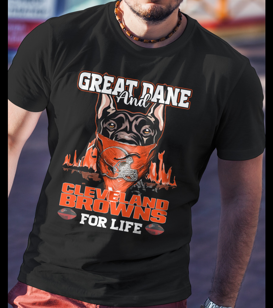 Great Dane And Cleveland Browns For Life T-Shirt