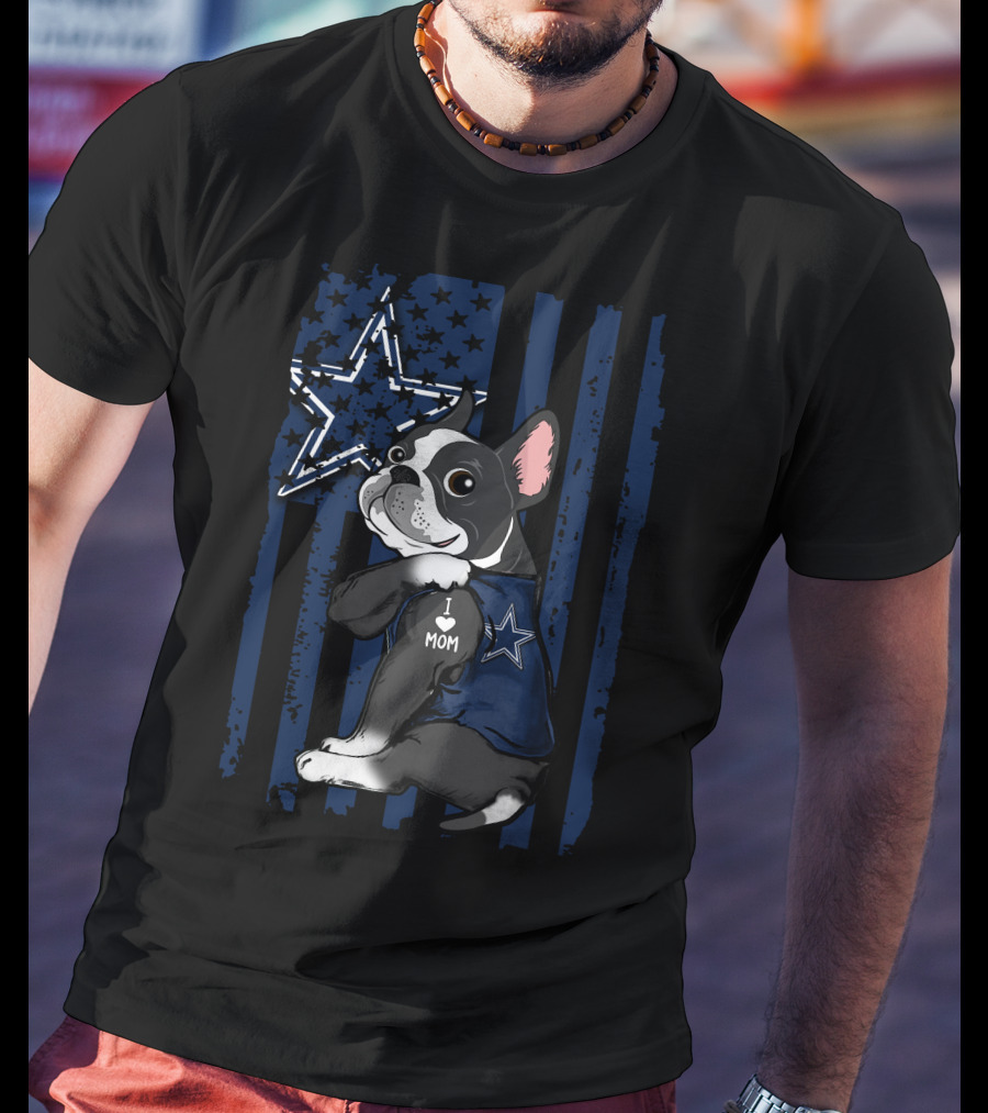 Boston Terrier I Love Mom Dallas Cowboys Fan T-Shirt