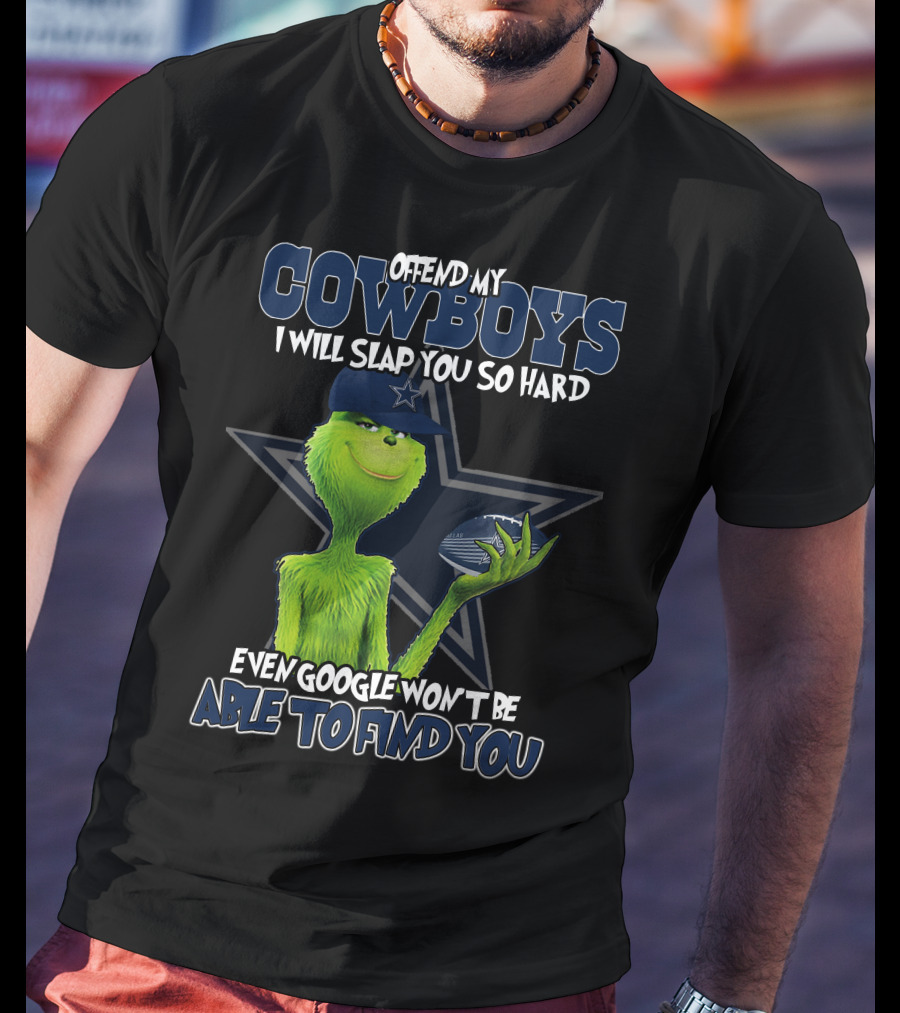 Offend My Cowboys Grinch I Will Slap You So Hard Even Google Won't Be Able To Find You Dallas Cowboys T-Shirt