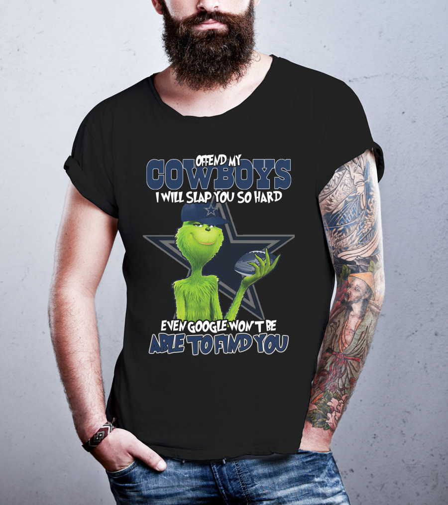 Offend My Cowboys Grinch I Will Slap You So Hard Even Google Won't Be Able To Find You Dallas Cowboys T-Shirt