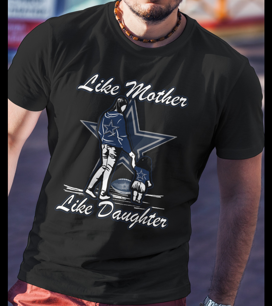 Like Mother Like Daughter Dallas Cowboys Football Fan T-Shirt