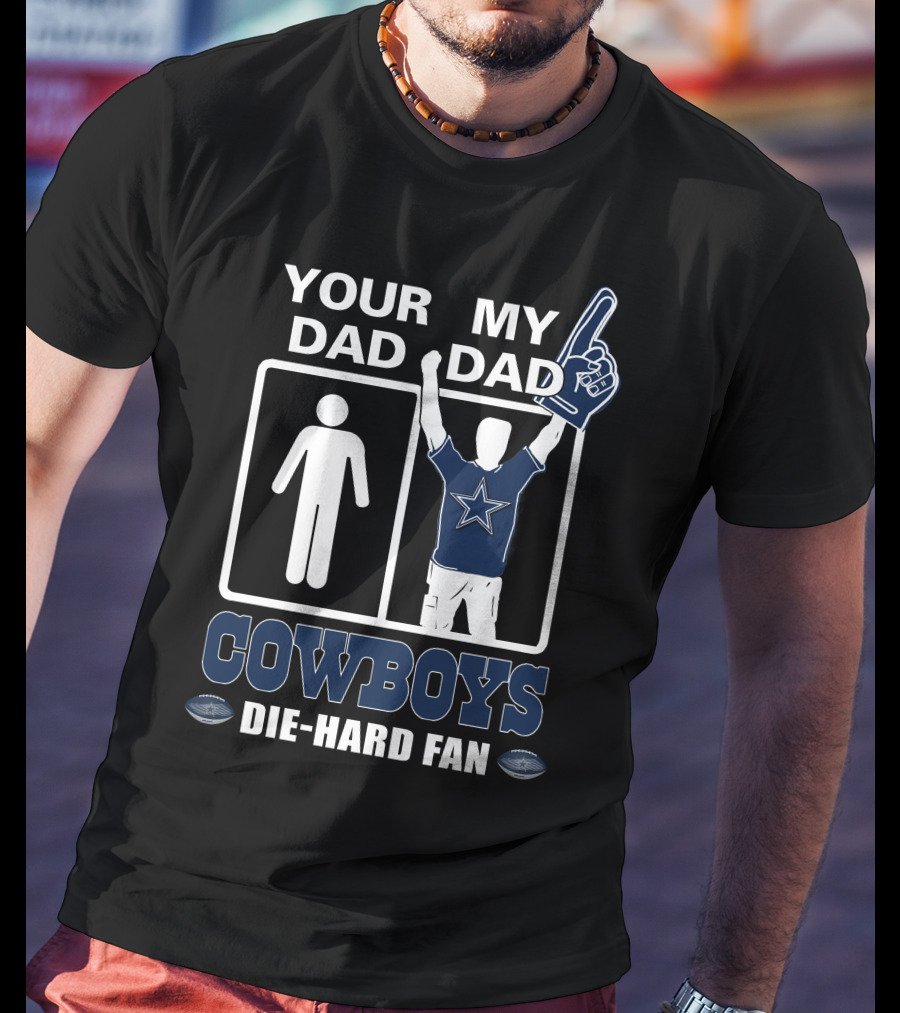 Your Dad My Dad Cowboys Die-Hard Fan T-Shirt