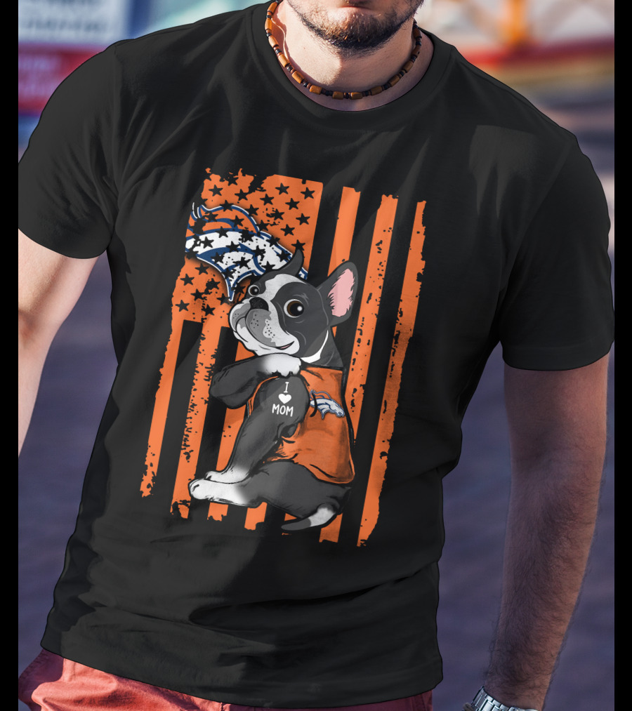 Boston Terrier I Love Mom Denver Broncos American Flag Stars Orange T-Shirt