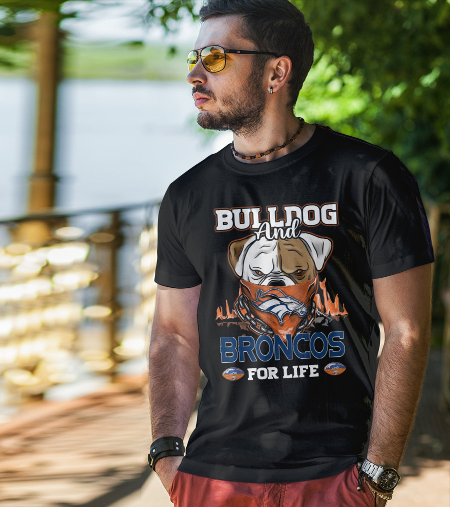 Bulldog And Broncos For Life Denver Broncos T-Shirt